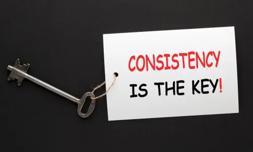 Consistency is the key
